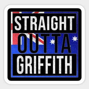 Straight Outta Griffith - Gift for Australian From Griffith in New South Wales Australia Sticker